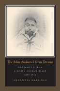 The Man Awakened from Dreams: One Man's Life in a North China Village, 1857-1942