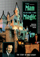 The Man Behind the Magic: The Story of Walt Disney