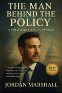 The Man Behind the Policy: A Political Life Uncovered