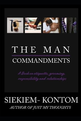 The Man Commandments: A book on etiquette, grooming, responsibility and relationships - Kontom, Siekiem