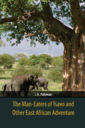 The Man-Eaters of Tsavo and Other East African Adventure