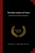The Man-eaters of Tsavo: And Other East African Adventures