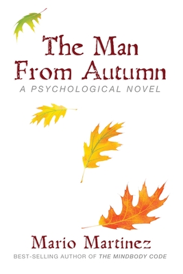 The Man From Autumn: A Psychological Teaching Novel - Martinez, Mario E