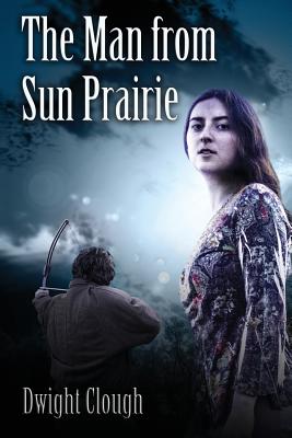 The Man from Sun Prairie - Clough, Dwight a