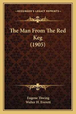 The Man from the Red Keg (1905) - Thwing, Eugene, and Everett, Walter H (Illustrator)