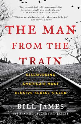 The Man from the Train: Discovering America's Most Elusive Serial Killer - James, Bill, Dr., and James, Rachel McCarthy