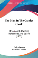 The Man In The Camlet Cloak: Being An Old Writing Transcribed And Edited (1903)