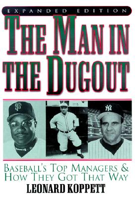 The Man in the Dugout: Baseball's Top Managers and How They Got That Way - Koppett, Leonard
