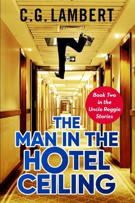 The Man In The Hotel Ceiling - Lambert, C G