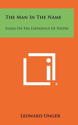 The Man in the Name: Essays on the Experience of Poetry - Unger, Leonard