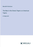 The Man in the Street; Papers on American Topics: in large print