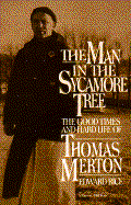 The Man in the Sycamore Tree: The Good Times and Hard Life of Thomas Merton: An Entertainment with Photographs