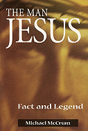The Man Jesus: Fact Legend