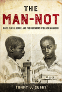 The Man-Not: Race, Class, Genre, and the Dilemmas of Black Manhood