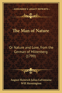 The Man of Nature: Or Nature and Love, from the German of Miltenberg (1799)