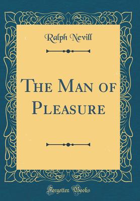 The Man of Pleasure (Classic Reprint) - Nevill, Ralph