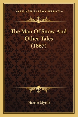 The Man of Snow and Other Tales (1867) - Myrtle, Harriet