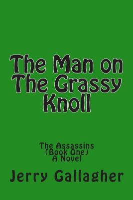 The Man on The Grassy Knoll: The Assassins - Gallagher, Jerry