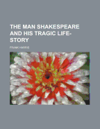 The man Shakespeare and his tragic life-story