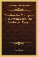 The Man that Corrupted Hadleyburg and Other Stories and Essays