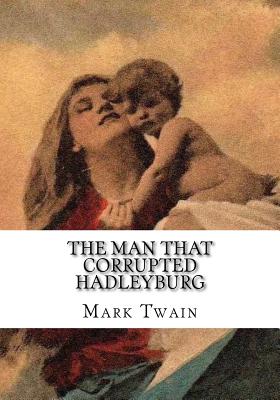 The Man That Corrupted Hadleyburg - Twain, Mark