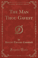 The Man Thou Gavest (Classic Reprint)
