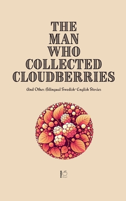The Man Who Collected Cloudberries And Other Bilingual Swedish-English Stories - Bilingual, Pomme