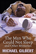 The Man Who Could Not Sleep and Other Mysteries - Gilbert, Michael