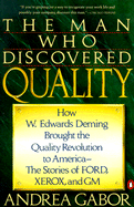 The Man Who Discovered Quality: How W. Edwards Deming Brought the Quality Revolution to America--The Stories of Ford, Xerox, and GM