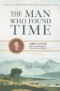 The Man Who Found Time: James Hutton and the Discovery of Earth's Antiquity