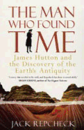 The Man Who Found Time: James Hutton and the Discovery of the Earth's Antiquity