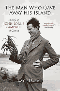 The Man Who Gave Away His Island: A Life of John Lorne Campbell of Canna