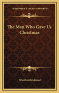 The Man Who Gave Us Christmas