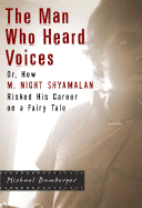 The Man Who Heard Voices: Or, How M. Night Shyamalan Risked His Career on a Fairy Tale - Bamberger, Michael