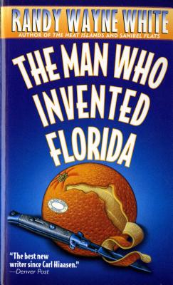 The Man Who Invented Florida: A Doc Ford Novel - White, Randy Wayne