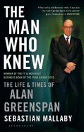 The Man Who Knew: The Life & Times of Alan Greenspan
