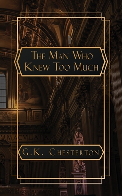 The Man Who Knew Too Much - Chesterton, G K