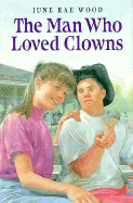 The Man Who Loved Clowns - Wood, June Rae