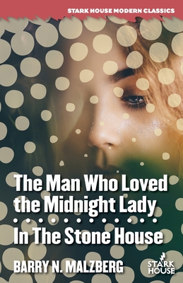 The Man Who Loved the Midnight Lady / In the Stone House - Malzberg, Barry N