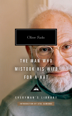The Man Who Mistook His Wife for a Hat: And Other Clinical Tales - Sacks, Oliver, and Gawande, Atul (Introduction by)