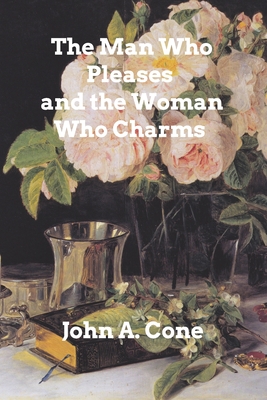 The Man Who Pleases and the Woman Who Charms - Cone, John a