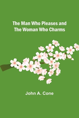 The Man Who Pleases and the Woman Who Charms - A Cone, John