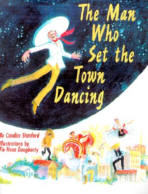 The Man Who Set the Town Dancing: El Hombre Que Hizo El Pueblo Bailar - Stanford, Candice