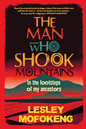 The Man Who Shook Mountains: In the Footsteps of My Ancestors