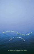 The Man Who Swam Into History: The (Mostly) True Story of My Jewish Family