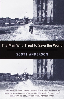 The Man Who Tried to Save the World: The Dangerous Life and Mysterious Disappearance of Fred CUNY - Anderson, Scott