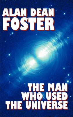 The Man Who Used the Universe - Foster, Alan Dean