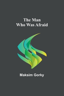 The Man Who Was Afraid - Gorky, Maksim
