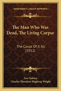 The Man Who Was Dead, The Living Corpse: The Cause Of It All (1912)