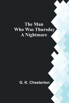 The Man Who Was Thursday: A Nightmare - K Chesterton, G